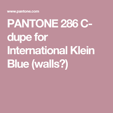 Pantone 286 C Dupe For International Klein Blue Walls Pantone 286 Pantone Pantone Color