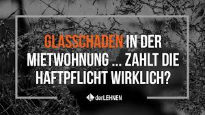 Aber was, wenn der ernstfall eintritt? Glasschaden In Der Mietwohnung Haftpflicht