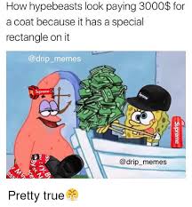 How Hypebeasts Look Paying 3000 Or A Coat Because It Has A Special Rectangle On It Drip Memes Supreme Drip Memes Pretty True Hypebeast Meme On Me Me El risitas laughter parody know your meme, meme, game, face png. how hypebeasts look paying 3000 or a