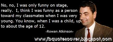 Rowan atkinson is an actor, screenwriter, and comedian. Mr Bean Quotes Quotesgram