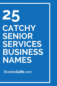 101 Catchy Senior Services Business Names Senior Services Business Names Senior Care Services