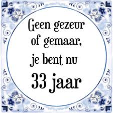 Verjaardag Tegeltje Met Spreuk 33 Jaar Geen Gezeur Of Ge Maar Je Bent Nu Gewoon 33 Jaar Cadeau Verpakking Plakhanger Kopen Gadgethouse