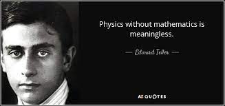 Edward Teller Quote Physics Without Mathematics Is Meaningless