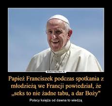 W ostatnim dniu roku 2019 papież wyszedł do wiernych zgromadzonych przed bazyliką. Papiez Franciszek Podczas Spotkania Z Mlodzieza We Francji Powiedzial Ze Seks To Nie Zadne Tabu A Dar Bozy Obrazkowo Pl Najlepsze Memy W Sieci
