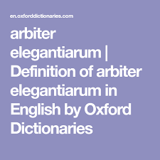 Arbiter Elegantiarum Definition Of Arbiter Elegantiarum In English By Oxford Dictionaries Oxford Dictionaries Definitions Dictionary
