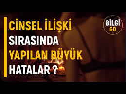 Cinsel Iliski Sirasinda Yapilan Buyuk Hatalar Bilgi Go Youtube