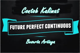 Contoh Kalimat Future Perfect Continuous Tense Dalam Bahasa Inggris Dan Arti Bahasa Bahasa Inggris Inggris