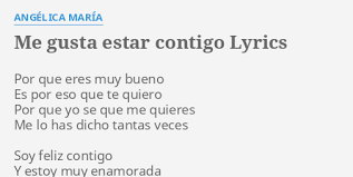 Me Gusta Estar Contigo Lyrics By Angelica Maria Por Que Eres Muy Me gustas pintada y arreglada me gustas fodonga y despeinada me gustas cuando te ríes sin razón me gusta cuando dices que me quieres con el corazón me gusta decir que te quiero más y que me digas que no que tu me quieres mas pelear contigo para ver quien quiere mas al otro, me gustas. me gusta estar contigo lyrics by
