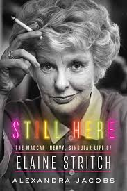 Still Here: The Madcap, Nervy, Singular Life of Elaine Stritch: Jacobs,  Alexandra: 9780374268091: Amazon.com: Books