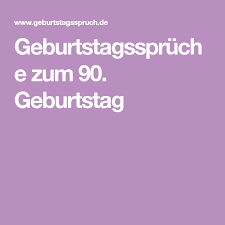 Geburtstagsspruche Zum 90 Geburtstag Geburtstagsspruche Gluckwunsche Zum 90 Geburtstag Spruche Zum Geburtstag