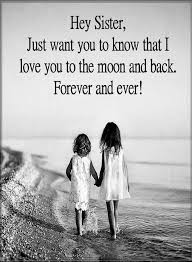 Birthday Caption For Sister In English Sister Quotes Hey Sister Just Want You Know That I Love You To Be The Moon And Back Forever And Ever S Sister Quotes Sister Love Quotes Little Sister Quotes