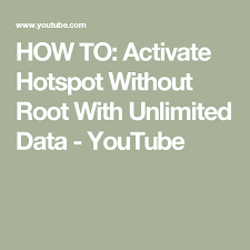 How To Activate Hotspot Without Root With Unlimited Data Youtube Unlimited Data Hot Spot Activated