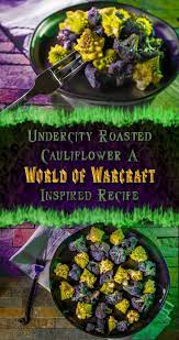 Undercity Roasted Cauliflower A World Of Warcraft Inspired Recipe Recipe Interesting Food Recipes Easy Cooking Recipes Roasted Vegetable Recipes