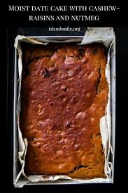 Moist Date Cake With Cashew Raisin And Nutmeg Island Smile Date Cake Banana Bread Recipe Video Recipes