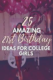 21 Things To Do On Your 21st Birthday 21st Birthday Ideas To Make Your Day Memorable 21st Birthday Girl 21st Birthday How To Memorize Things