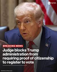 BREAKING: A federal judge has blocked the Trump administration's efforts to  require proof of citizenship to register to vote.
