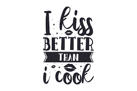 Technicalities in converting images to svgs. I Kiss Better Than I Cook Svg Cut File By Creative Fabrica Crafts Creative Fabrica