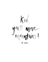 Seuss > quotes > quotable quote. Kid You Ll Move Mountains Watercolor Print Art Print By Hope Scott Society6 Pretty Quotes Parents Quotes Funny Quotes To Live By