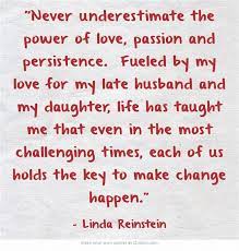 Maybe you would like to learn more about one of these? Never Underestimate The Power Of Love Passion And Persistence Fueled By My Love For My Late Husband And My Daug How To Be Outgoing Unspoken Words Own Quotes