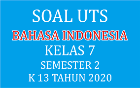 Soal Uts Bahasa Indonesia Kelas 7 Semester 2 Kurikulum 2013 Tahun 2020 Haidar