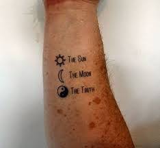 I fear i'll never be the same. Three Things Cannot Be Long Hidden The Sun The Moon The Truth Tattoo