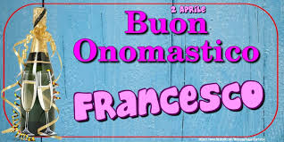 Tanti modi per fare gli auguri: 2 Aprile Buon Onomastico Francesco Cartoline Di Onomastico Per Francesco Messaggiauguricartoline Com