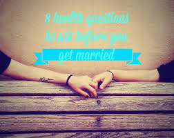 To improve your health, here is one simple task for you. 8 Health Questions To Ask Before Getting Married Genivity