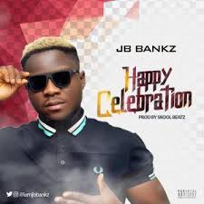 Download Music Mp3 Jb Bankz Happy Celebration Prod By Skool Music Celebrities Singer