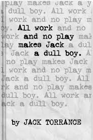 All work and no play makes jack a. All Work And No Play Makes Jack A Dull Boy Text Cover By Jack Torrance Cool Words Bold Words Background Word