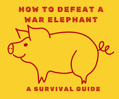 How To Defeat A War Elephant - A Survival Guide