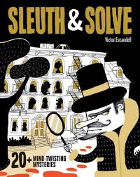 Sleuth & Solve: 20+ Mind-Twisting Mysteries: (Mystery Book for Kids and Adults, Puzzle and Brain Teaser Book for All Ages) [Book]