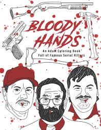 Accurate symbolism matching each killer and their crimes. Bloody Hands An Adult Coloring Book Full Of Famous Serial Killers Paperback Murder By The Book