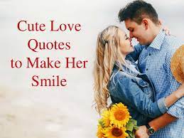 Love quotes for her to show. Cute Love Quotes To Make Her Smile And Feeling Shy