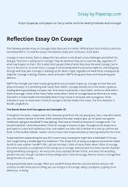 Read this blog, before writing your essay, to understand the practical details. Reflection Essay On Courage Essay Example
