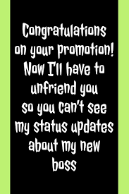 On your son's or daughter's birthday let him or her know what a wonderful difference. Buy Congratulations On Your Promotion Now I Ll Have To Unfriend You Humorous Promotion Quote Lined Journal Funny Coworker Leaving Or Promoted Gifts Idea Book Online At Low Prices In