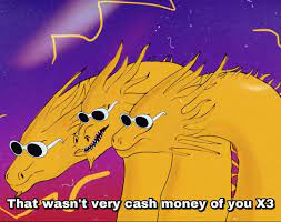 That wasn't very cash money of you godzilla. That Wasn T Very Cash Money Of You Ghidorah Google Search Money Cash Reaction Pictures Character