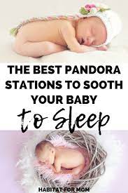 Best Pandora Lullaby Stations For Baby Sleep Habitat For Mom Baby Sleep Sleep Training Baby Baby Sleep Schedule