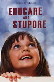 Educare allo stupore: Amazon.it: L'Ecuyer, Catherine, Cerqua, V ...