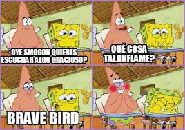 Meme Creator Funny Oye Smogon Quieres Escuchar Algo Gracioso Que Cosa Talonflame Brave Bird Meme Generator At Memecreator Org