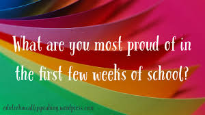 The essay asked for what are you most proud of, and while you certainly eventually answered that question at the very end of your essay and gave so what you wrote in the last sentence is has to be introduction to your essay. What Are You Most Proud Of In The First Few Weeks Of School Edutechnicallyspeaking