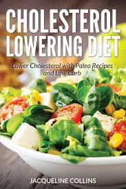 Ultimate cholesterol lowering plan (c) recipes; Cholesterol Lowering Diet Lower Cholesterol With Paleo Recipes And Low Carb Collins Jacqueline Nelson Sarah 9781631877957 Amazon Com Books