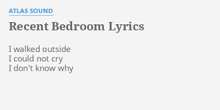 Atlas sound recent bedroom / let the blind lead those who can see but cannot feel, 2008. Recent Bedroom Lyrics By Atlas Sound I Walked Outside I