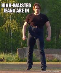 High Waisted Jeans Yes Funny Pictures Funny People You Funny
