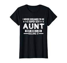 Amazon.com: A super sexy Aunt Aunt T-Shirt : Clothing, Shoes & Jewelry