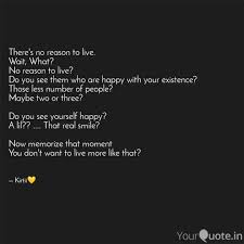 Best reason to live quotes selected by thousands of our users! There S No Reason To Live Quotes Writings By Kirti Solanki Yourquote