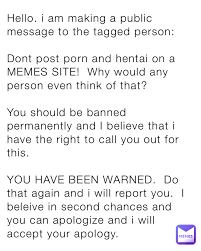 Hello. i am making a public message to the tagged person: Dont post porn  and hentai