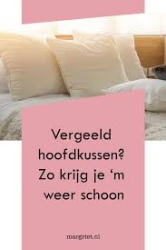 vergeeld hoofdkussen zo krijg je m gegarandeerd weer schoon schoonmaaktips kussens wassen schoonmaken