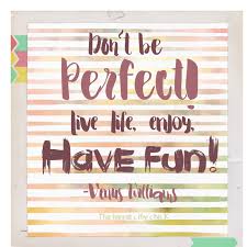 Live Life Enjoy Life Have Fun Perfection Isn T Real Facebook Com Mokshahealthcoach Perfect Live Enjoyment Have Fun