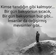 Kimse Tanidigin Gibi Kalmiyor Bir Gun Bakiyorsun Sicacik Bir Gun Bakiyorsun Buz Gibi Insanlarda Degisirmis Me Guzel Soz Ozlu Sozler Ilham Verici Sozler