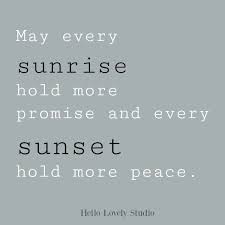 Inspirational Quote About Peace On Hello Lovely Studio May Every Sunrise Hold More Promise And Every Su Encouragement Quotes Inspirational Quotes Words Quotes